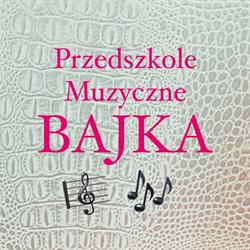 Bajka. Prywatne Przedszkole Muzyczne Nr 2
