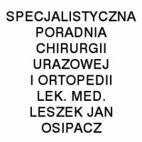Osipacz Leszek Jan lek. med. Specjalistyczna Poradnia Chirurgii Urazowej i Ortopedii