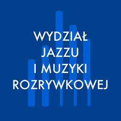 Akademia Muzyczna Wydział Jazzu i Muzyki Rozrywkowej oraz Wydział Woklano-Aktorski