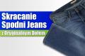 Skracanie spodni jeans z oryginalnym dołem
