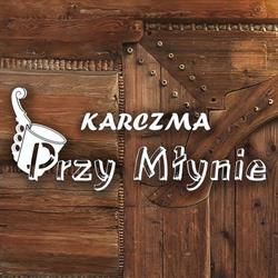 Przy Młynie. Karczma regionalna. Gut-Mostowy B.