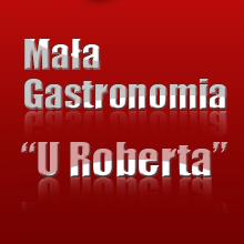 MAŁA GASTRONOMIA "U ROBERTA" ROBERT PASTUSZKO