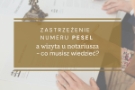 Zastrzeżenie numeru PESEL kancelaria notarialna notariusz
