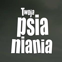 "Twoja Psia Niania"
