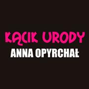 KĄCIK URODY ANNA OPYRCHAŁ