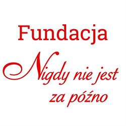 NIGDY NIE JEST ZA PÓŹNO