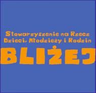 Bliżej. Stowarzyszenie na rzecz Dzieci, Młodzieży i Rodzin