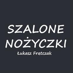 Szalone Nożyczki Łukasz Frątczak