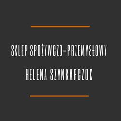 SKLEP SPOŻYWCZO-PRZEMYSŁOWY "Helena Szynkarczok"