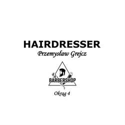 HAIRDRESSER PRZEMYSŁAW GREJCZ / BARBERSHOP OKRĄG 4