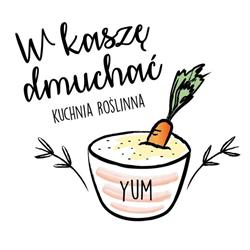 W kaszę dmuchać - kuchnia roślinna