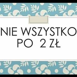 Nie Wszystko Po 2 Zł