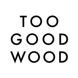 TOO GOOD WOOD