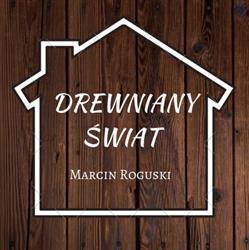 Drewniany Świat Marcin Roguski