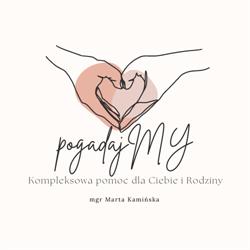 PogadajMy- Kompleksowa pomoc dla Ciebie i rodziny - Marta Kamińska