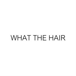 WHAT THE HAIR