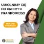Uwolnimy Cię od kredytu frankowego
