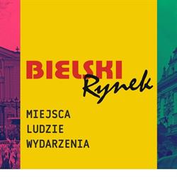 Bielski Rynek - ludzie, miejsca, wydarzenia