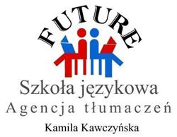 Szkoła Językowa "FUTURE" Agencja Tłumaczeń Kamila Kawczyńska