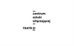 Centrum Sztuki Włączającej / Teatr 21