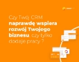 CRM wspiera Twój biznes